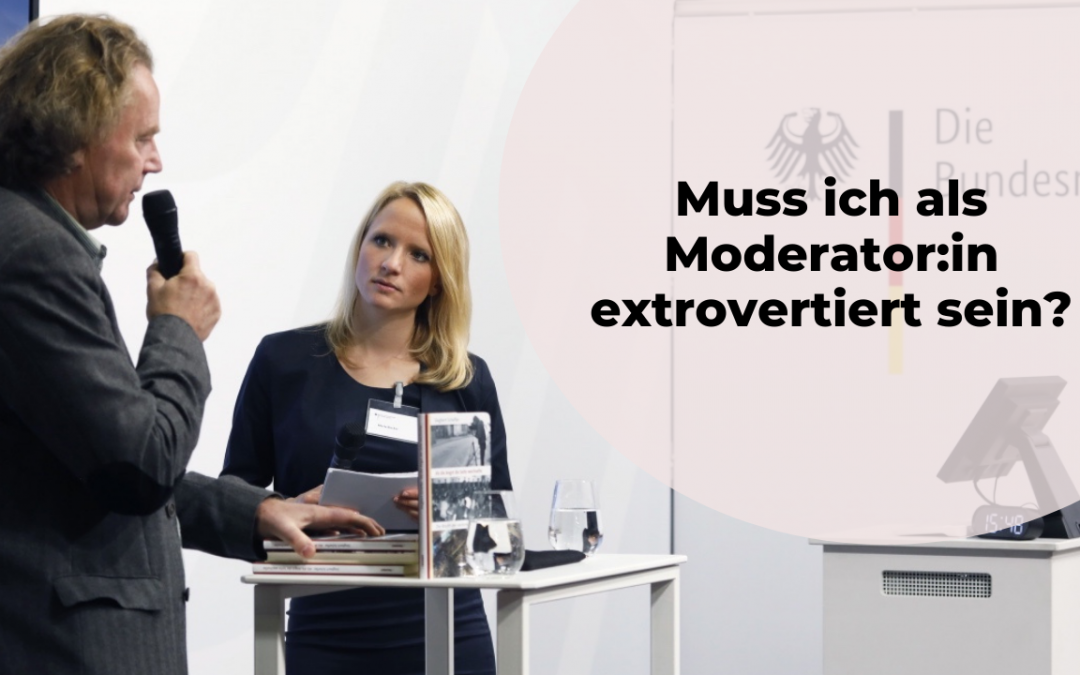 Muss ich als Moderator:in extrovertiert sein?
